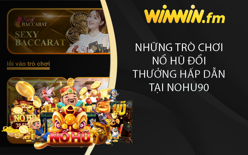Những trò chơi nổ hũ đổi thưởng hấp dẫn tại Nohu90